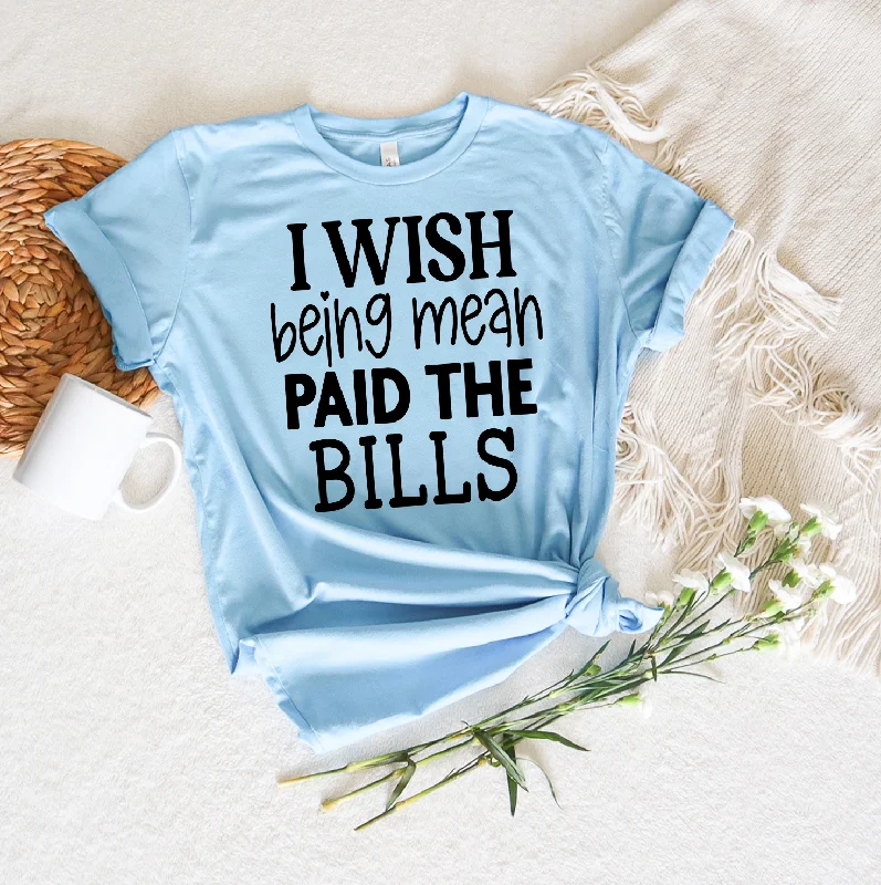 Painted T-ShirtsI Wish Being Mean Paid The Bills Unisex T-shirt