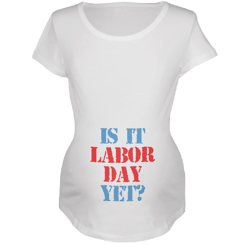 Performance T-ShirtsIs It Labor Day Yet Funny Maternity Soft T Shirt