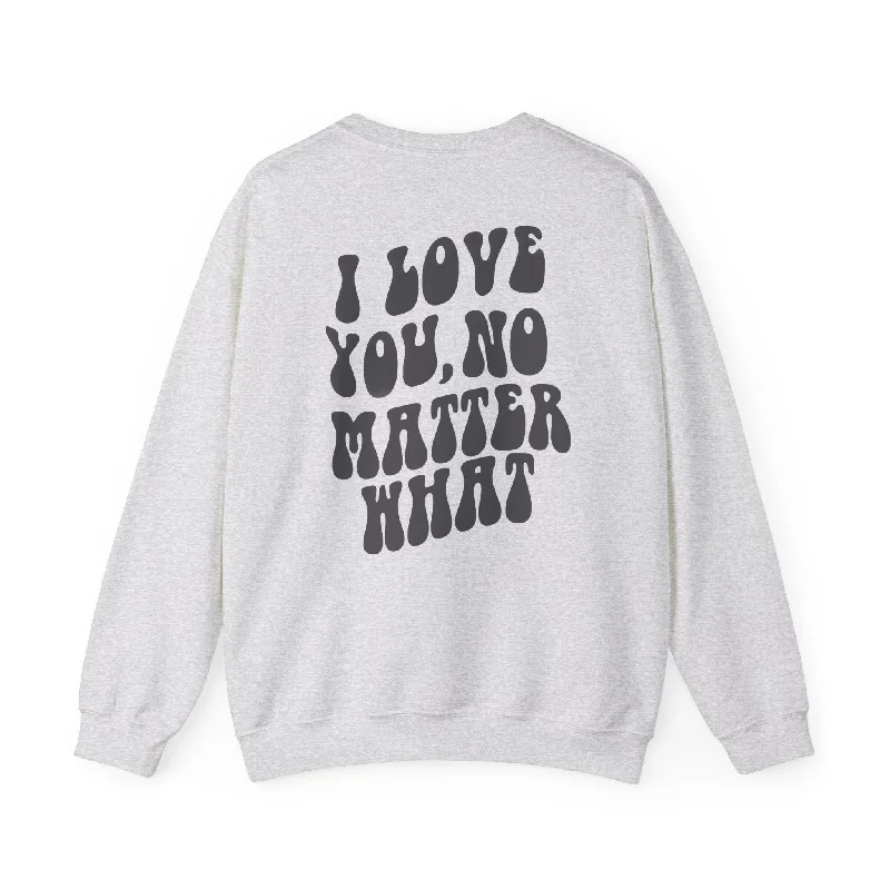 Artist HoodiesI Love You, No Matter What Crewneck